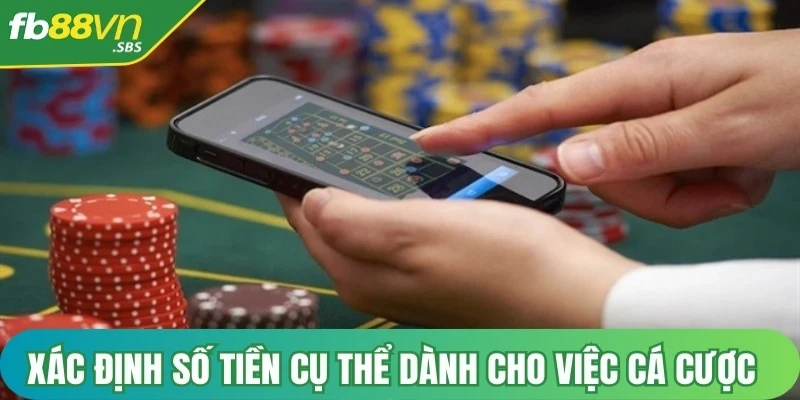 Xác định một số tiền cụ thể mà bet thủ có thể dành cho việc cá cược