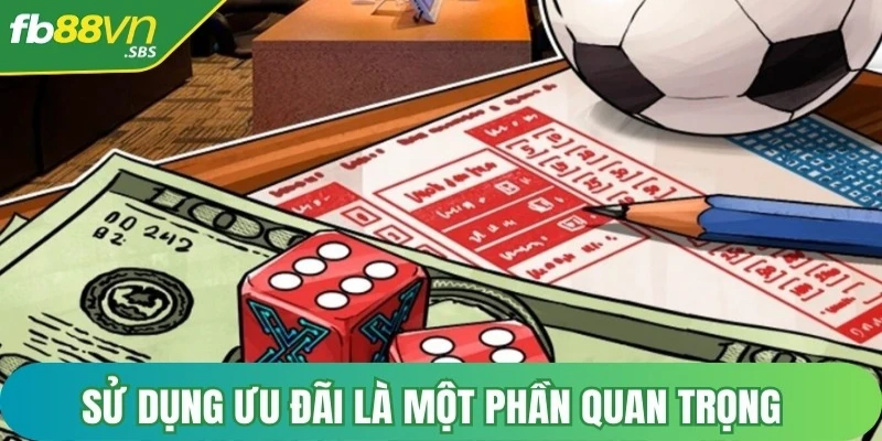 Sử dụng ưu đãi là một phần quan trọng của bí quyết chơi FB88