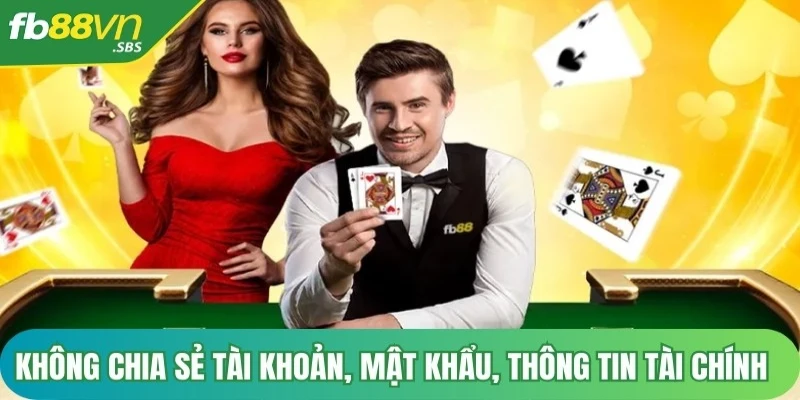 Không chia sẻ tài khoản, mật khẩu hoặc thông tin tài chính với bất kỳ ai