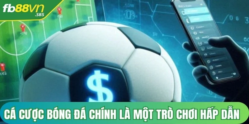 Cá cược bóng đá chính là một trò chơi hấp dẫn và thu hút