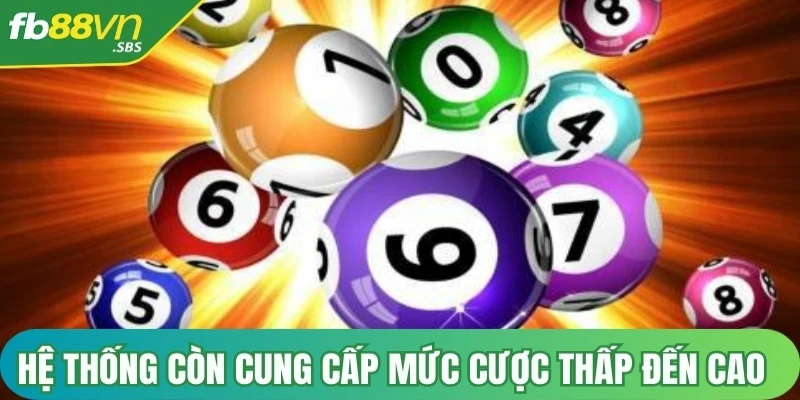 Hệ thống còn cung cấp các mức cược từ thấp đến cao để người chơi có thể lựa chọn