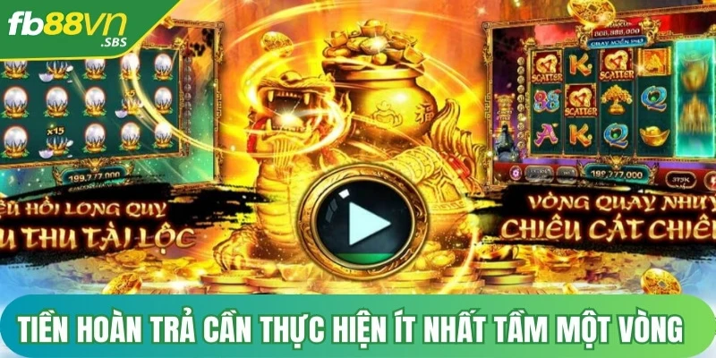 Tiền hoàn trả cần phải thực hiện ít nhất tầm một vòng cược hợp lệ 