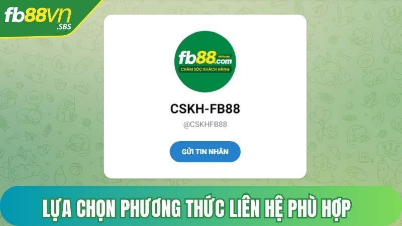 Lựa chọn phương thức liên hệ phù hợp khi cần sự hỗ trợ của nhà cái FB88