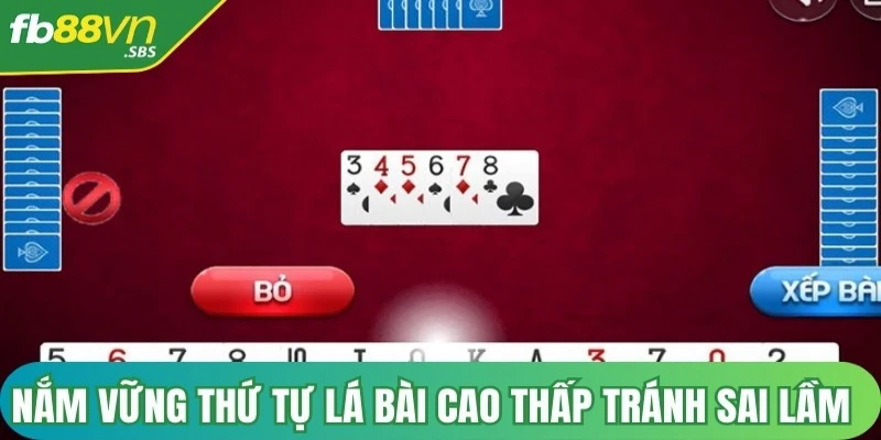 Nắm vững thứ tự lá bài cao thấp tránh mắc sai lầm đáng tiếc