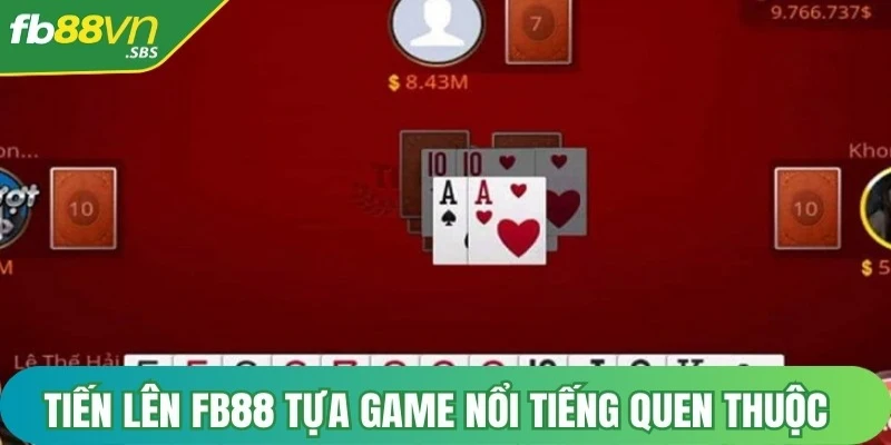 Tiến Lên FB88 tựa game nổi tiếng quen thuộc với nhiều người Việt