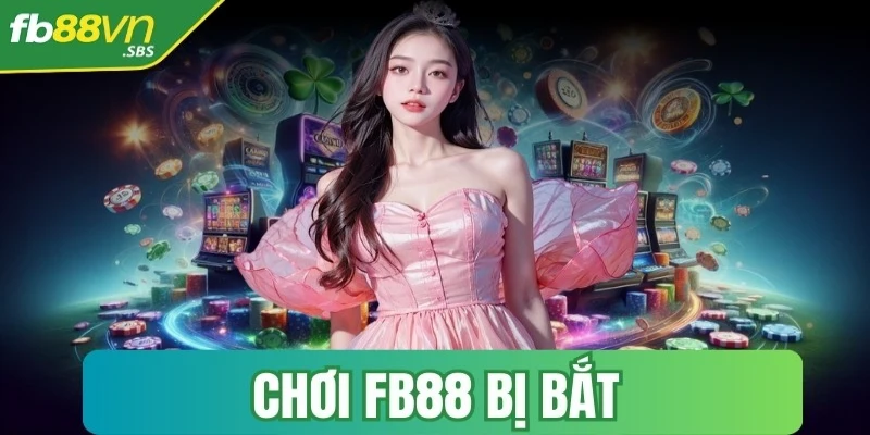 choi fb88 bi bat