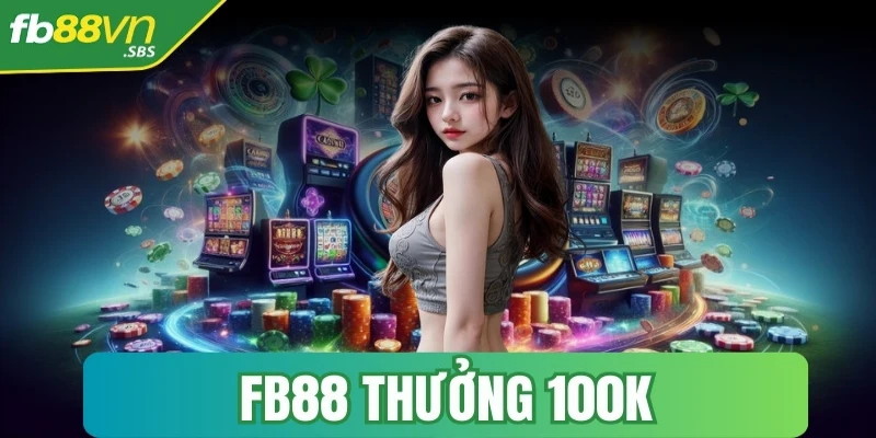 fb88 thuong 100k